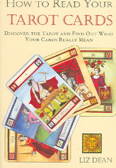 How to Read Your Tarot Cards: Discover the Tarot and Find Out What Your Cards Really Mean