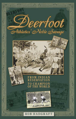 Deerfoot: Athletics' Noble Savage - From Indian Reservation to Champion of the World