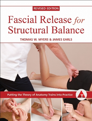 Fascial Release for Structural Balance: Putting the Theory of Anatomy Trains Into Practice Revised