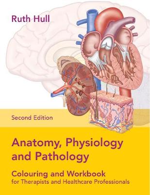 Anatomy, Physiology and Pathology Colouring and Workbook for Therapists and  Healthcare Professionals New edition