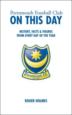 Portsmouth Football Club on This Day: History, Facts and Figures from Every Day of the Year