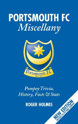 Portsmouth FC Miscellany: Pompey History, Trivia, Facts and Stats 3rd edition