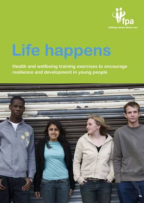 Life Happens: Health and Wellbeing Training Exercises to Encourage Resilience and  Development in Young People
