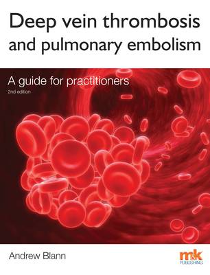 Deep Vein Thrombosis and Pulmonary Embolism: A Guide for Practitioners 2015 2nd Revised edition