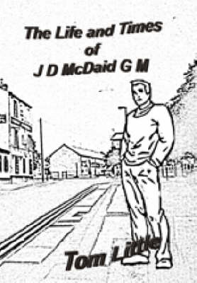Life and Times of JD McDaid G.M.