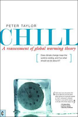 Chill, A Reassessment of Global Warming Theory: Does Climate Change Mean the World is Cooling, and If So What Should We Do  About It?
