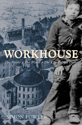 Workhouse: The People, the Places, the Life Behind Doors