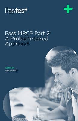 Pass MRCP Revised edition, Part 2, A Problem-Based Approach