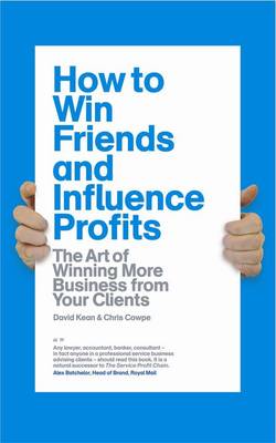 How to Win Friends and Influence Profits: How to Grow Your Clients and Increase Your Profits