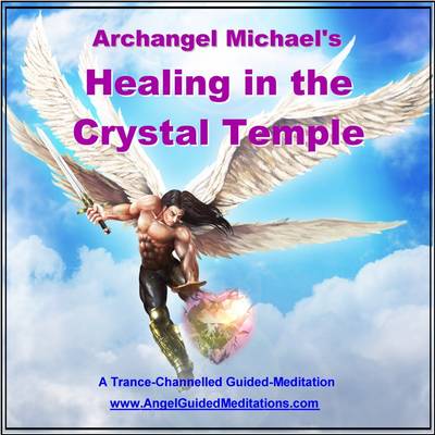 Healing in the Crystal Temple - Archangel Michael - Guided Meditation