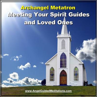 Meeting Your Spirit Guides & Loved Ones - Guided Meditation - Archangel  Metatron