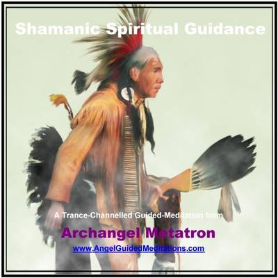Shamanic Spiritual Guidance - Guided Meditation - Archangel Metatron