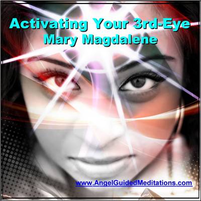 Activating Your Third-eye Guided Meditation - Ascended Master Mary Magdalene