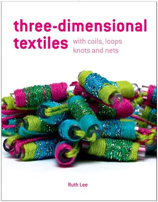 Three-Dimensional Textiles: with Coils, Loops, Knots and Nets