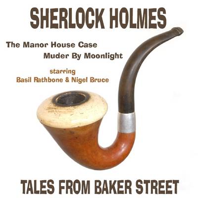 Sherlock Holmes: The Manor House Case, and Murder by Moonlight