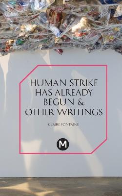 Human Strike Has Already Begun & Other Essays