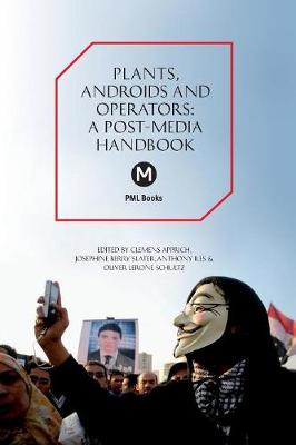 Plants, Androids and Operators: A Post-Media Handbook Pml Book Series ed.