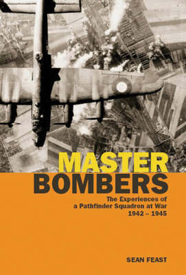 Master Bombers: The Experiences of a Pathfinder Squadron at War, 1942-1945