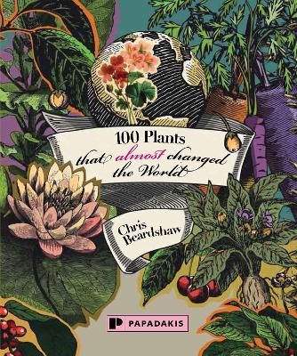 100 Plants That (Almost) Changed The World Revised edition