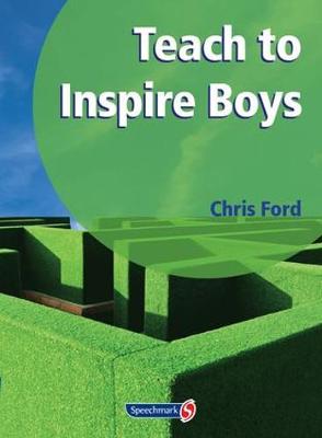 Teach to Inspire Boys: An Essential Book for All Teachers and Schools Worried About Boys'  Under-Achievement