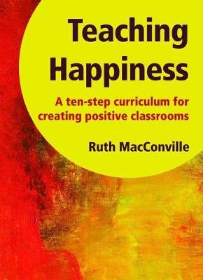 Teaching Happiness: A Ten-Step Curriculum for Creating Positive Classrooms