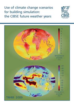 TM48 Use of Climate Change Scenarios for Building Simulation: The CIBSE Future Weather Years 2009