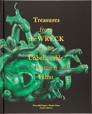 Damien Hirst: Treasures from the Wreck of the Unbelievable: Treasures from the Wreck of the Unbelievable