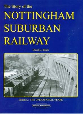 Story of the Nottingham Suburban Railway: The Operational Years, v. 2