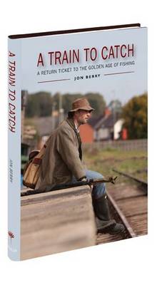 Train to Catch: A Return Ticket to the Golden Age of Fishing