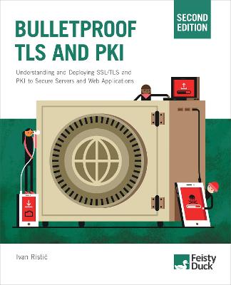 Bulletproof TLS and PKI, Second Edition: Understanding and deploying SSL/TLS and PKI to secure servers and web  applications 2nd New edition