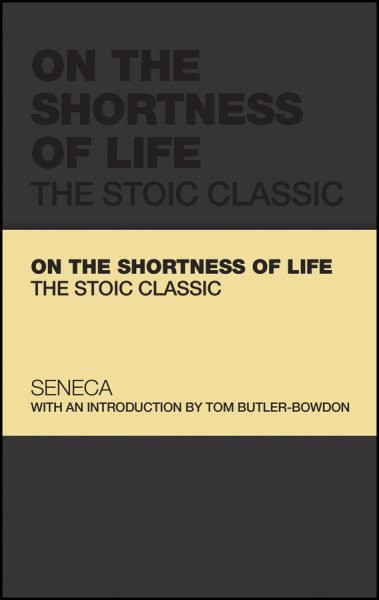 On the Shortness of Life: The Stoic Classic