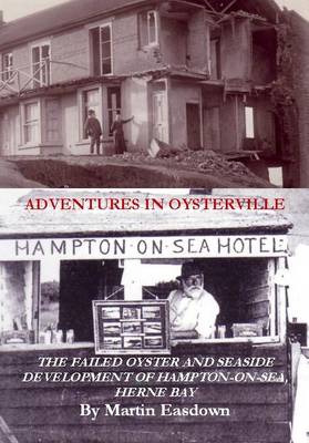 Adventures in Oysterville: Of the Failed Oyster and Seaside Development of Hampton-on-Sea, Herne Bay
