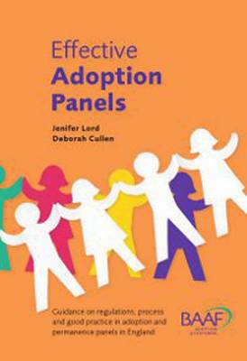 Effective Adoption Panels: Guidance and Regulations, Process and Good Practice in Adoption and  Permanence Panels in England 4th Revised edition