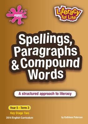 Spellings, Paragraphs & Compound Words Year 5 Term 3: A structured approach to literacy New edition