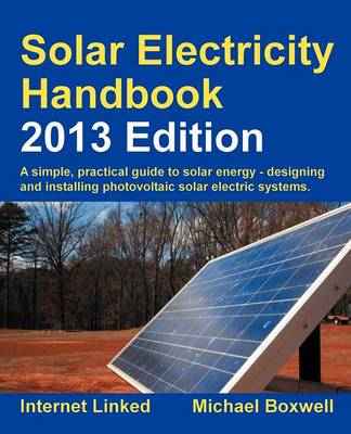 Solar Electricity Handbook: A Simple Practical Guide to Solar Energy - Designing and Installing  Photovoltaic Solar Electric Systems 2013 7
