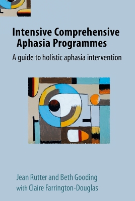 Intensive Comprehensive Aphasia Programmes: A guide to holistic aphasia intervention