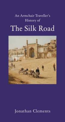 Armchair Traveller's History of the Silk Road