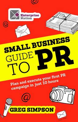 Small Business Guide to PR: Plan and execute your first PR campaign in just 10 hours