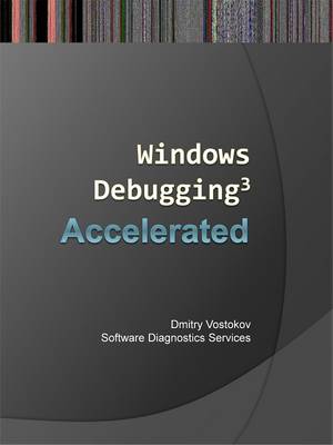 Accelerated Windows Debugging 3: Training Course Transcript and WinDBG Practice Exercises