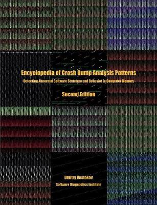 Encyclopedia of Crash Dump Analysis Patterns: Detecting Abnormal Software Structure and Behavior in Computer Memory,  Second Edition 2nd ed.