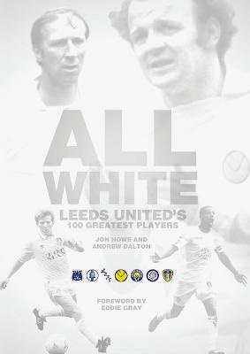 All White: One Hundred Greatest Leeds United Players of All Time