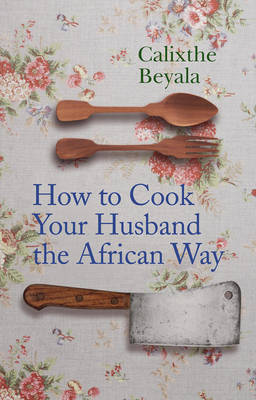 How To Cook Your Husband The African Way