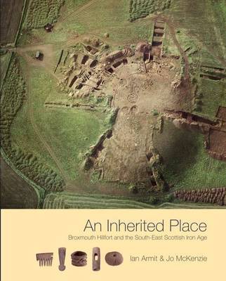 Inherited Place: Broxmouth Hillfort and the South-east Scottish Iron Age