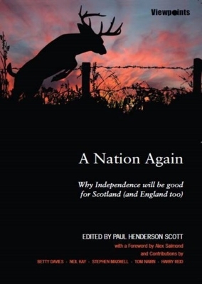 Nation Again: Why Independence will be Good for Scotland (and England too) 2nd New edition