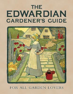 Edwardian Gardener s Guide: For All Garden Lovers