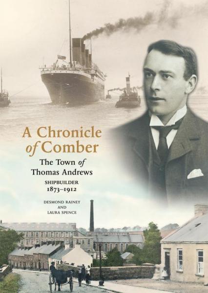 Chronicle Of Comber: The Town of Thomas Andrews, Shipbuilder 1873-1912