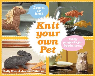 Knit Your Own Pet: Easy Projects for Beginners