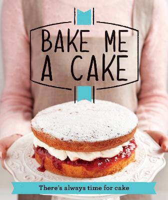 Bake Me a Cake: There's Always Time for Cake