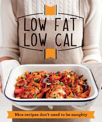 Low Fat Low Cal: Nice Recipes Don't Need to be Naughty
