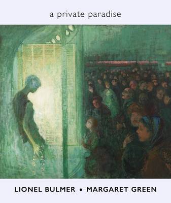 Lionel Bulmer & Margaret Green: A Private Paradise